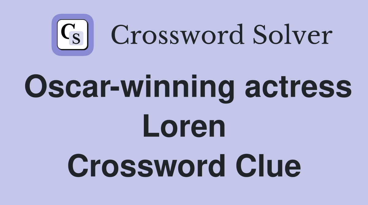 Oscarwinning actress Loren Crossword Clue Answers Crossword Solver